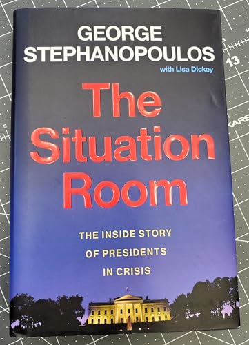 The Situation Room: The Inside Story of Presidents in Crisis